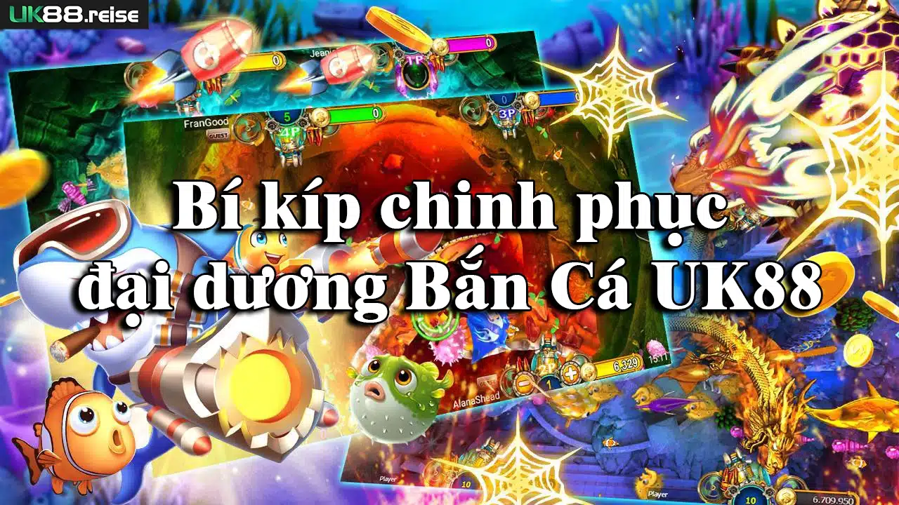 Bí kíp chinh phục đại dương Bắn Cá UK88