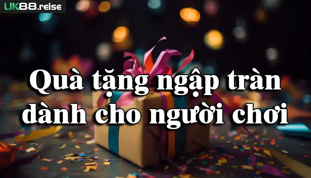 Quà tặng ngập tràn dành cho người chơi