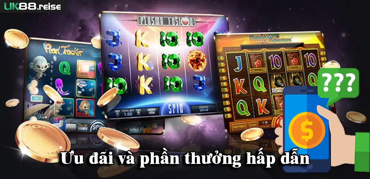 Ưu đãi và phần thưởng hấp dẫn